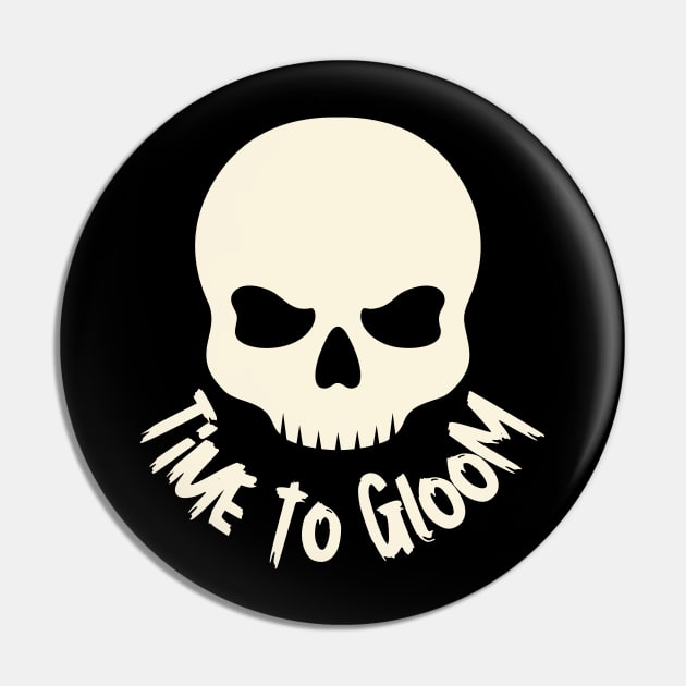 Time to Gloom with Skull Horror Design Pin by Nutrignz