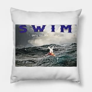 Swim Until You Can't See Land Pillow