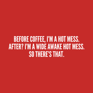 Before Coffee I'm A Hot Mess - Funny Slogan Statement Humor T-Shirt