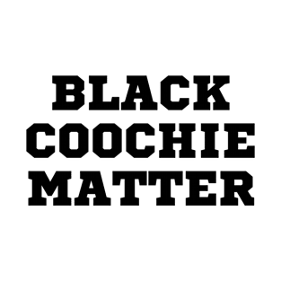 Black Coochie Matter T-Shirt