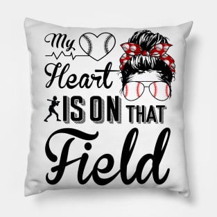 Baseball Mom - Baseball Mom My heart is on that field Pillow