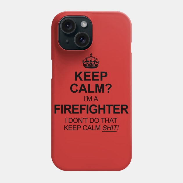 Keep Calm? Firefighter Phone Case by marengo