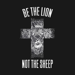 Be The Lion Not The Sheep T-Shirt