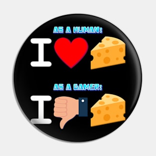 As A Human I Love Cheese, As A Gamer... Pin