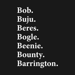 Bob buju beres bogle beenie bounty barrington T-Shirt