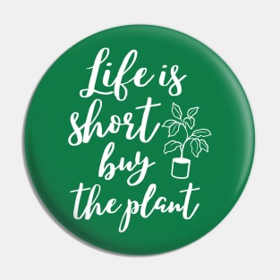 Life is short buy the plant, funny gardening lover design Pin