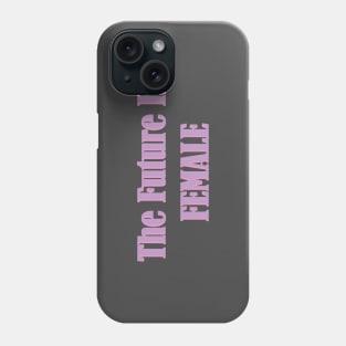 The Future Is Female Phone Case