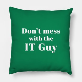 Don’t Mess with the IT Guy Pillow