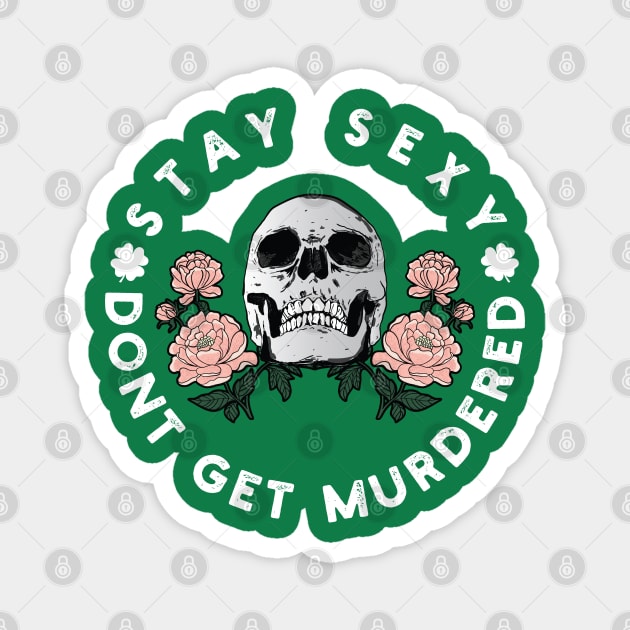 Stay Sexy and Don't Get Murdered Funny Irish skull Magnet by Vixel Art