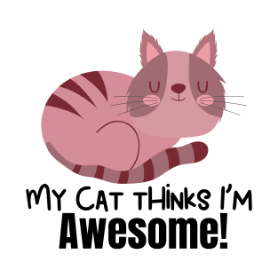 My Cat Thinks Im Awesome cute funny cat owner gift T-Shirt