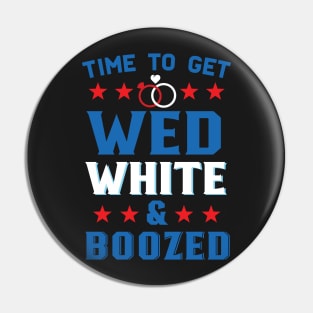 Time To Get Wed White And Boozed Funny American Wedding Pin