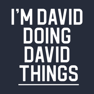 Funny David Name Gift David Gift I'm David Doing David Things T-Shirt