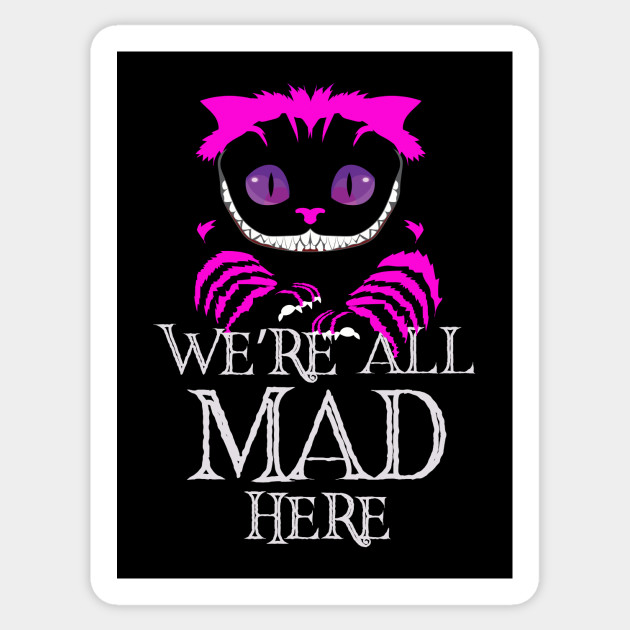We Re All Mad Here Wonderland Smiling Cheshire Cat Cheshire Cat