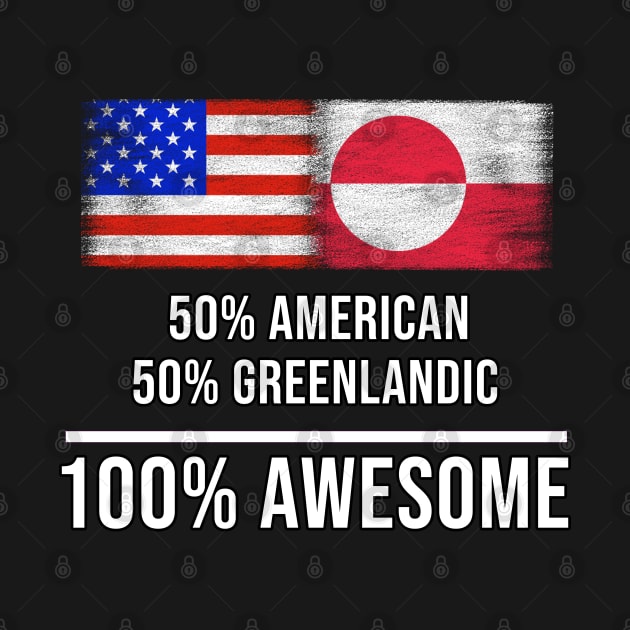 50% American 50% Greenlandic 100% Awesome - Gift for Greenlandic Heritage From Greenland by Country Flags