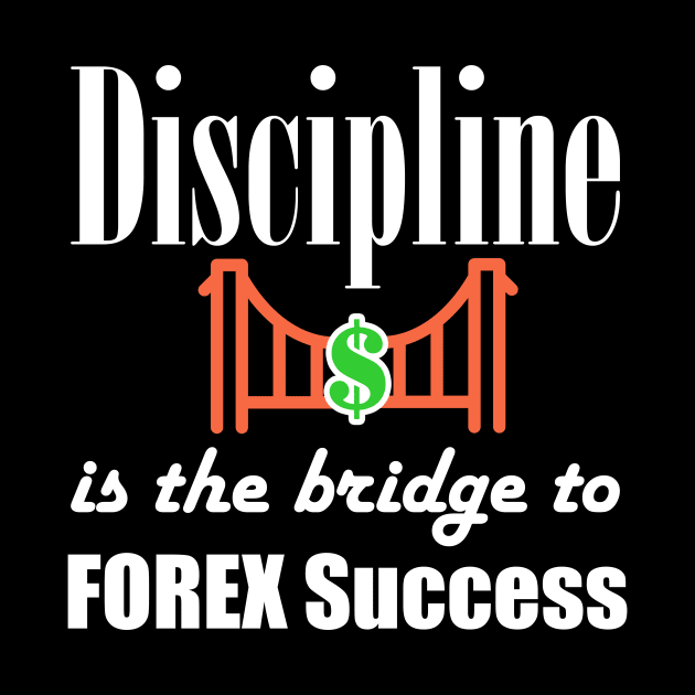 Discipline is the bridge to FOREX success by BERMA Art