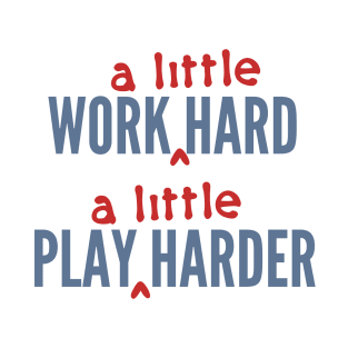 Work A Little Hard, Play A Little Harder T-Shirt