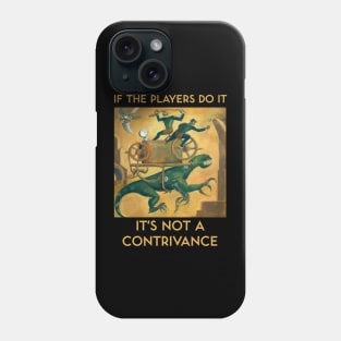 If the Players Do It It's Not a Contrivance Phone Case