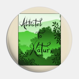 Addicted to nature Pin