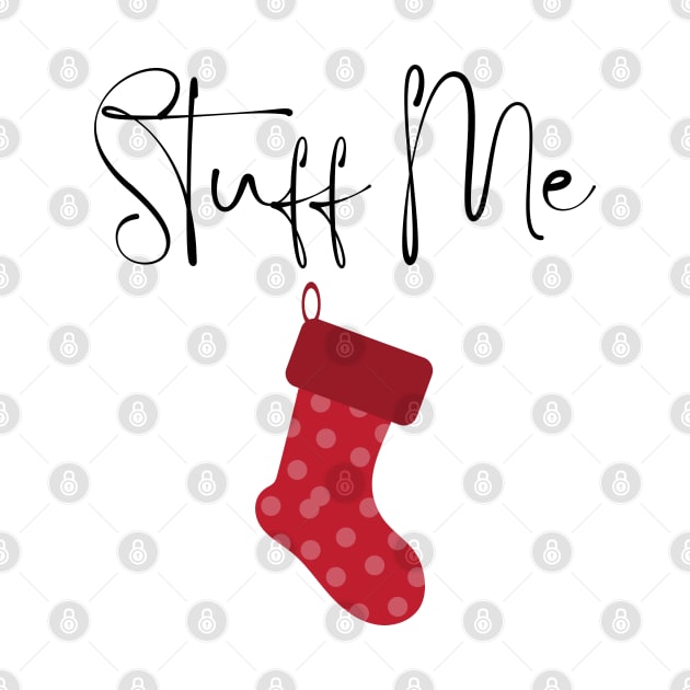 Stuff Me. Christmas Humor. Rude, Offensive, Inappropriate Christmas Stocking Design In Black by That Cheeky Tee