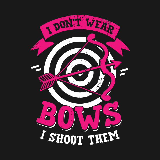 I Don't Wear Bows I Shoot Them Archery Girl Gift by Dolde08