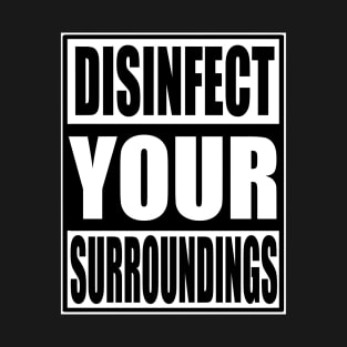 Disinfect Your Surroundings T-Shirt