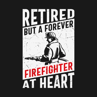 Retired A Forever Firefighter At Heart T-Shirt