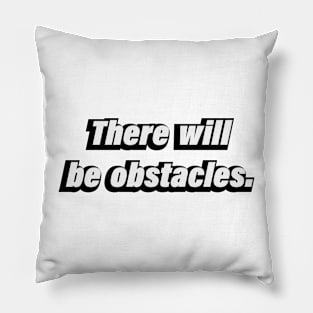 There will be obstacles Pillow