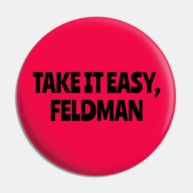 Take It Easy, Feldman Pin by Golden Girls Quotes