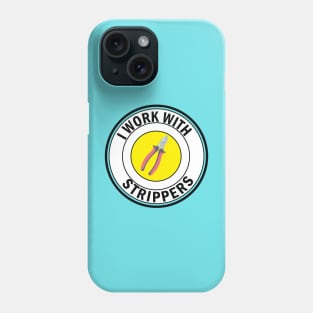 i work with Strippers funny Electrician Phone Case