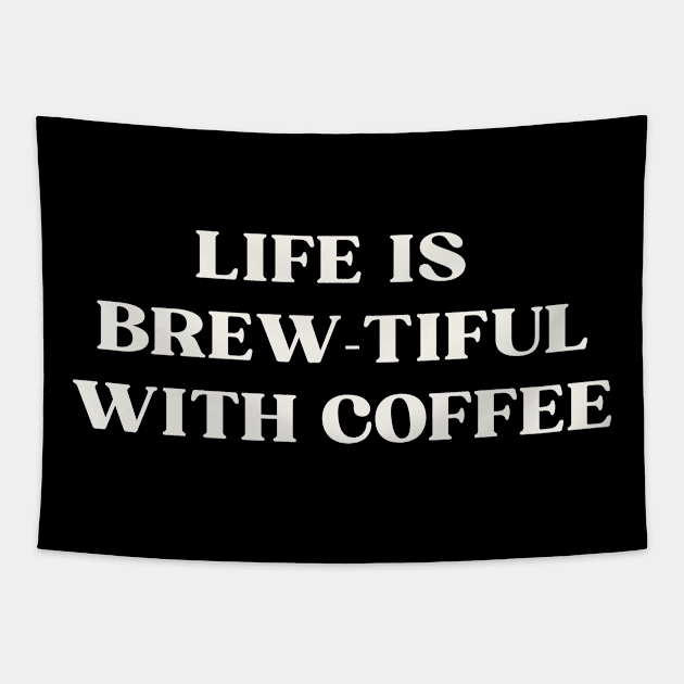 Life is  brew-tiful with coffee Tapestry by ReflectionEternal