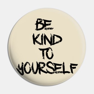 Be Kind To Yourself Pin