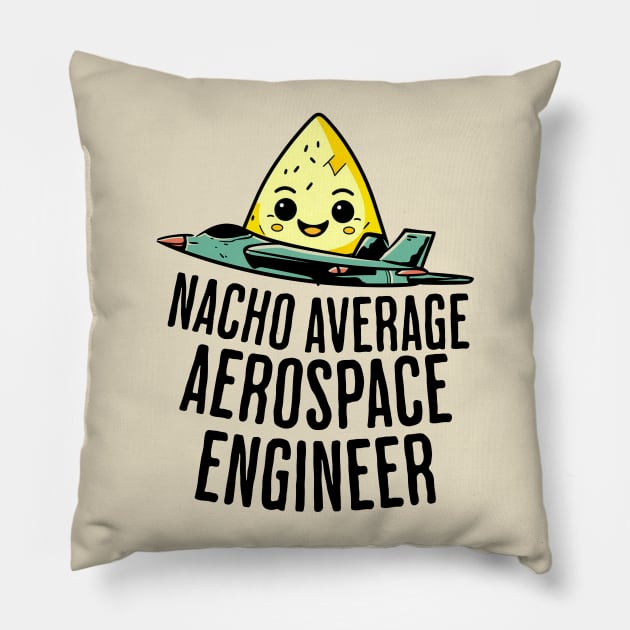 Nacho Average Aerospace Engineer Pillow by GasparArts