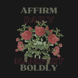 Affirm Daily, Manifest Boldly | Floral Designs T-Shirt