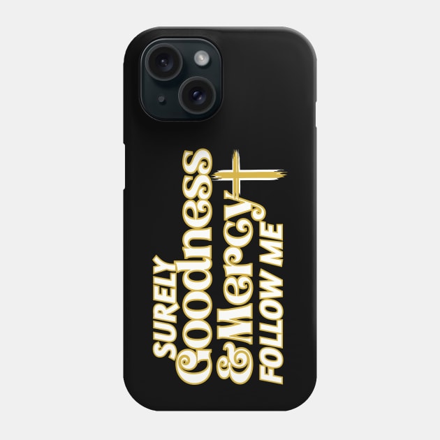 Surely Goodness and Mercy Follow Me Phone Case by threadsjam