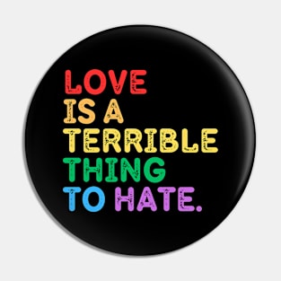 Love Is A Terrible Thing To Hate Pin