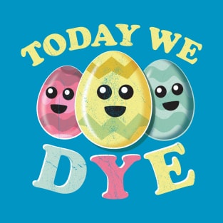 Today We Dye T-Shirt