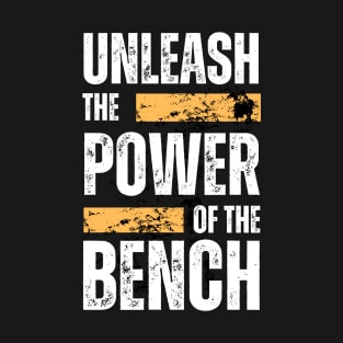 Unleash The Power Of The Bench T-Shirt