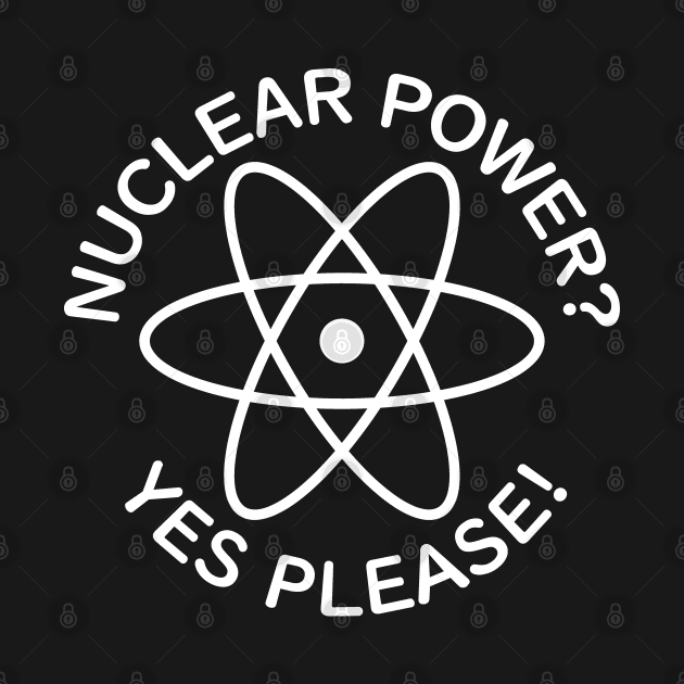 Nuclear Power? Yes Please! by Decamega