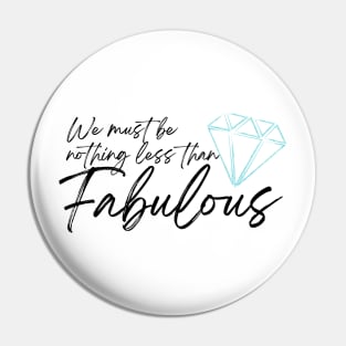 Nothing Less Than Fabulous | Large | Black Pin