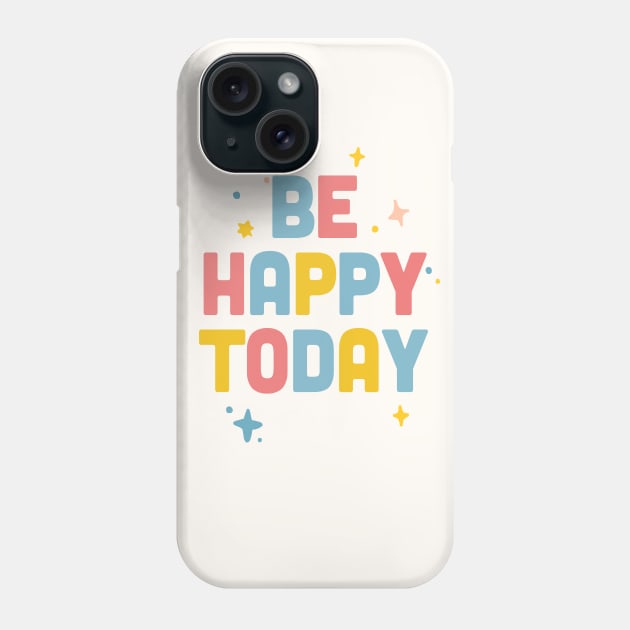 Be Happy Today / Colorful Type Design Phone Case by DankFutura