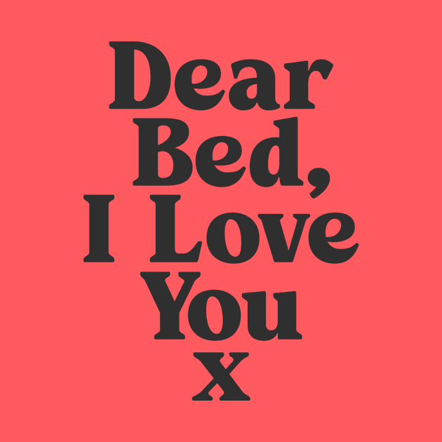 Dear Bed I Love You x in black and white by MotivatedType