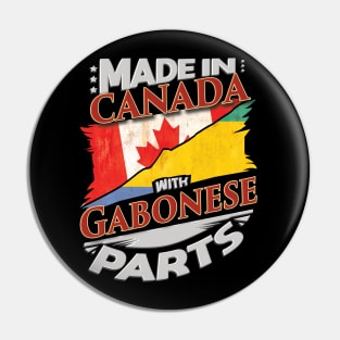 Made In Canada With Gabonese Parts - Gift for Gabonese From Gabon Pin