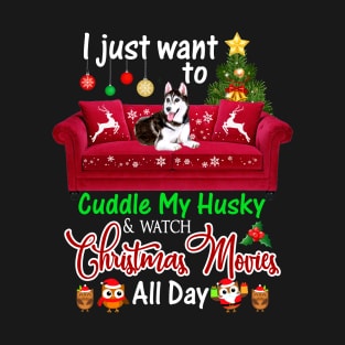 I Want To Cuddle My Husky Watch Christmas Movies T-Shirt