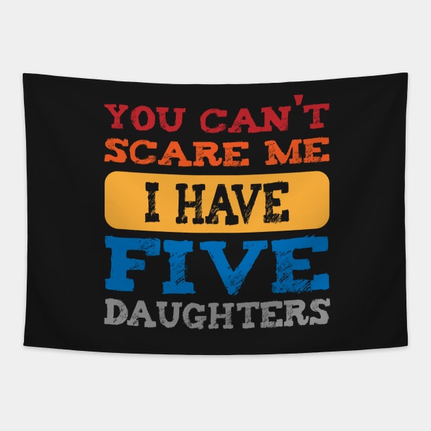 you can't scare me i have five daughters -vintage funny dad t-shirt -vintage funny mom shirt Tapestry by YOUNESS98