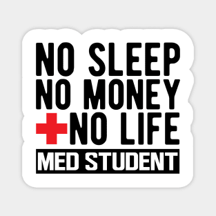 Med Student - No Sleep No Money No Life Magnet