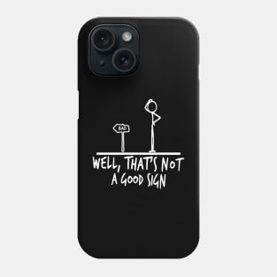 Well That's Not A Good Sign (white color) Phone Case