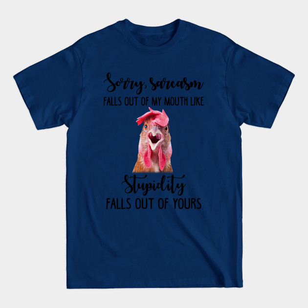 Disover Sorry Sarcasm Falls Out Of My Mouth Funny Chicken - Chicken - T-Shirt