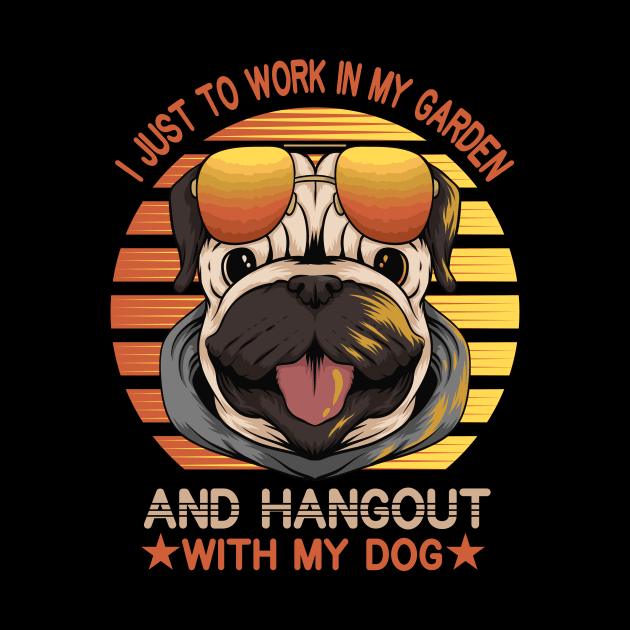 I Just Want To Work In My Garden And Hangout With My Dog Funny Pets Gift by sufian