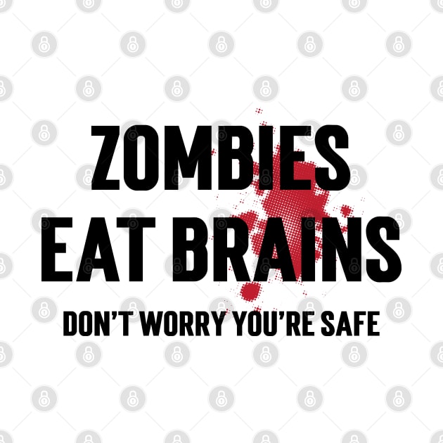 Zombies Eat Brains Don't Worry You're Safe v2 by Emma
