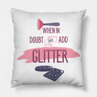When Doubt just Add Glitter Pillow